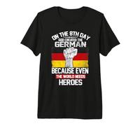 On The Eighth Day God Created The German Pride Heroes Maglietta Premium
