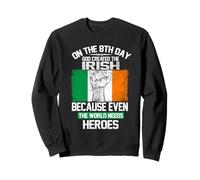 On The Eighth Day God Created The Irish Pride Heroes Felpa