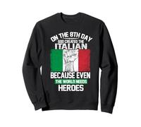 On The Eighth Day God Created The Italian Pride Heroes Felpa