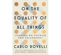 On the Equality of All Things: Lessons on Physics and Philosophy