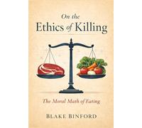 On the Ethics of Killing: The Moral Math of Eating