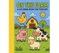 On The Farm, A Coloring Book for Toddlers: Fun Easy Coloring Pages with Cute Farm Animals for Kids Ages 2-6