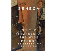 On the Firmness of the Wise Person: De Constantia Sapientis