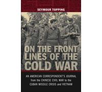 On the Front Lines of the Cold War: An American Correspondent's Journel fr...