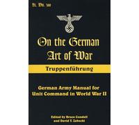 On the German Art of War: Truppenf++hrung: German Army Manual for Unit Command in World War II