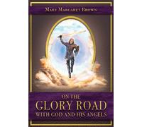 On the Glory Road with God and His Angels - Brown Mary Margaret