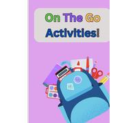On the Go Activities - Let’s Play Anywhere! The Ultimate Travel Activity Book for Kids - Perfect for Car Rides, Holidays & Rainy Days: Packed with Tic ... Games to Keep Kids Entertained Anywhere