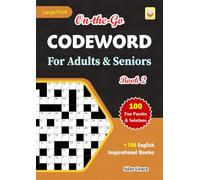 On-the-Go CODEWORD For Adults & Seniors: Book 2: +100 Inspirational Quotes: 100 Puzzles with Solutions to keep you Entertained