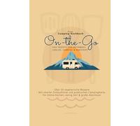 On-the-Go: Easy Rezepte für unterwegs, Vanlife, Camping & Roadtrips