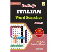 On-the-Go ITALIAN Word Searches: Book 3: With 100 Puzzles and Solutions with Inspirational English Quotes to keep you entertained