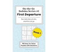 On-the-Go Sudoku: First Departure: 150 Beginner-Friendly Travel Sudoku Puzzles with Instructions, Tips, and Full Solutions