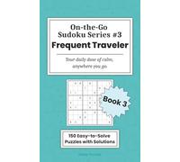 On-the-Go Sudoku: Frequent Traveler: 150 Easy Sudoku Puzzles with Gradual Challenge, Helpful Tips, and Full Solutions
