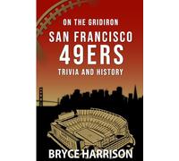 On the Gridiron: San Francisco 49ers: Trivia and History
