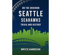 On the Gridiron: Seattle Seahawks: Trivia and History