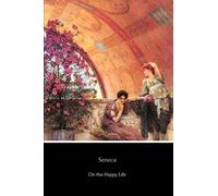 On the Happy Life (Illustrated): De Vita Beata