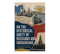 On the Historical Unity of Russians and Ukrainians: A Primary Source on Russian-Ukrainian Relations, National Identity, and Sovereignty