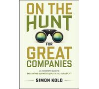 On the Hunt for Great Companies: An Investor's Guide to Evaluating Business