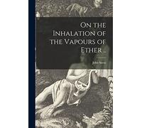 On the Inhalation of the Vapours of Ether ..