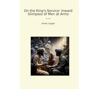 On the King's Service: Inward Glimpses of Men at Arms