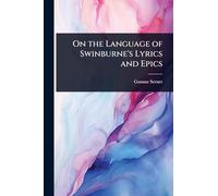 On the Language of Swinburne's Lyrics and Epics