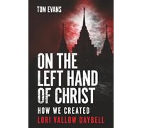 On The Left Hand of Christ: How We Created Lori Vallow Daybell