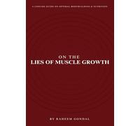 On The Lies of Muscle Growth: A Concise Guide on Optimal Bodybuilding & Nutrition