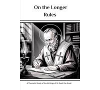 On the Longer Rules: A Thematic Study of the Writings of St. Basil the Great: 1