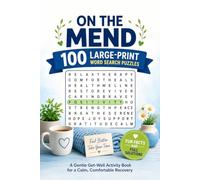 On the Mend: 100 Large-Print Word Search Puzzles: A Gentle Get-Well Activity Book for a Calm, Comfortable Recovery - With Fun Facts and Full Solutions