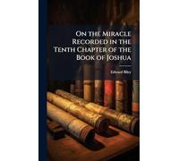 On the Miracle Recorded in the Tenth Chapter of the Book of Joshua