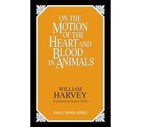 William Harvey On the Motion of the Heart and Blood in Animals (Tascabile)