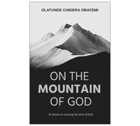 On the Mountain of GOD: An Exodus to knowing the Voice of GOD