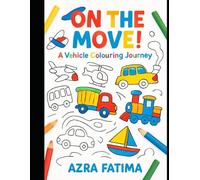 On The Move! A Vehicle Colouring Journey: Cars, Trucks, Planes & More - Creative Activities for Children Ages 3-8