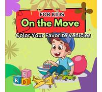 On the Move: Color Your Favorite Vehicles FOR KIDS