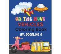 On The Move Vehicles Coloring Book: Zoom, Chug and Fly with a Fun-Filled Coloring Adventure for Kids Who Love Things That Go
