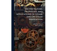 On the Nature, Properties, and Applications of Steam, and On Steam Navigation