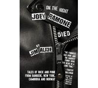 On the Night Joey Ramone Died: Tales of rock and punk from Bangkok New York Cambodia and Norway