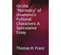 On the “Normalcy” of Unamuno’s Fictional Characters: A Speculative Essay