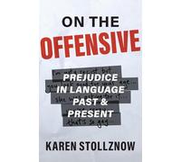 On the Offensive: Prejudice in Language Past and Present