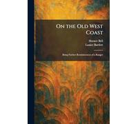 On the Old West Coast: Being Further Reminiscences of a Ranger