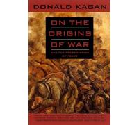 On the Origins of War: And the Preservation of Peace by Donald M. Kagan