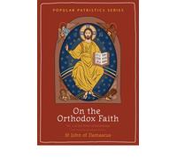 St John of Damascus On the Orthodox Faith (Tascabile) Popular Patristics Series