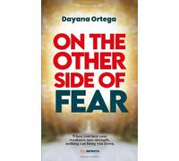 On the other side of fear: When you turn your weakness into strength, nothing can bring you down