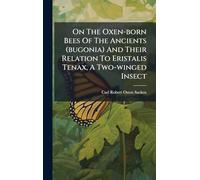 On The Oxen-born Bees Of The Ancients (bugonia) And Their Relation To Eristalis Tenax, A Two-winged Insect