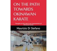 ON THE PATH TOWARDS OKINAWAN KARATE: Thoughts on the nature and characteristics of Okinawan karate