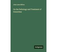 On the Pathology and Treatment of Gonorrhea