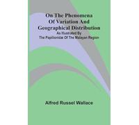 On the phenomena of variation and geographical distribution as illustrated by the Papilionid of the Malayan region