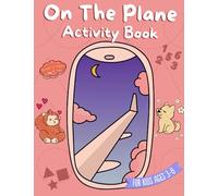 On The Plane Activity Book: Fun and Engaging Puzzles, Games, and Coloring Pages for Kids During Travel