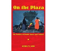 On the Plaza: The Politics of Public Space and Culture
