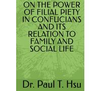ON THE POWER OF FILIARY PIETY IN CONFUCIANS AND ITS RELATION TO FAMILY AND SOCIAL LIFE