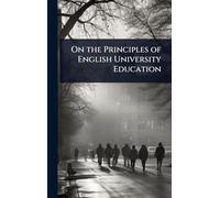On the Principles of English University Education